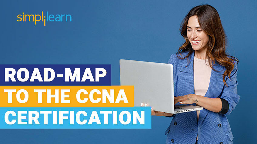 Road-map to the CCNA Certification [2023 Edition] | Simplilearn
