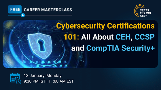 Cybersecurity Certifications 101: All About CEH, CCSP and CompTIA Security+